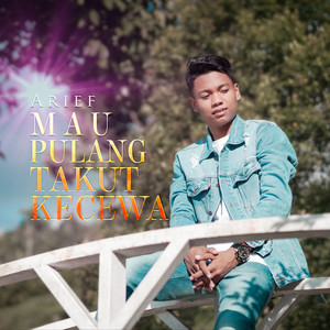 Download Lagu Arief - Mau Pulang Takut Kecewa MP3
