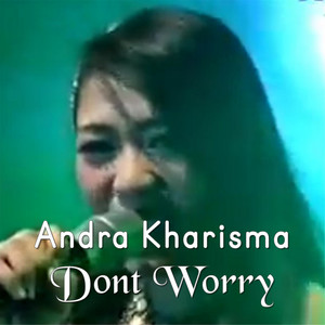 Download Lagu Andra Kharisma - Dont Worry MP3 Download Lagu Andra Kharisma - Dont Worry MP3