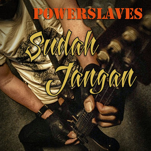 Download Lagu Powerslaves - Sudah Jangan MP3