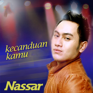 Download Lagu Nassar - Kecanduan Kamu MP3 Download Lagu Nassar - Kecanduan Kamu MP3