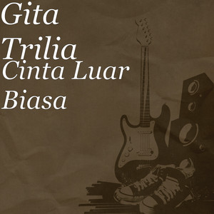 Download Lagu Gita Trilia - Cinta Luar Biasa MP3 Download Lagu Gita Trilia - Cinta Luar Biasa MP3