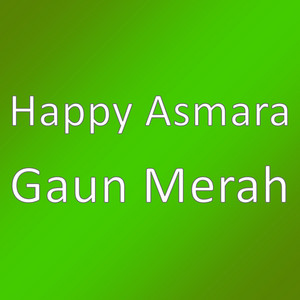 Download Lagu Happy Asmara - Gaun Merah MP3 Download Lagu Happy Asmara - Gaun Merah MP3