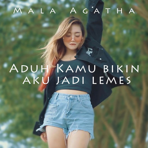 Download Lagu Mala Agatha - Aduh Kamu Bikin Aku Jadi Lemes MP3 Download Lagu Mala Agatha - Aduh Kamu Bikin Aku Jadi Lemes MP3