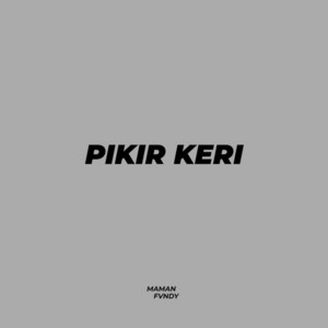 Download Lagu Maman Fvndy - Pikir Keri MP3