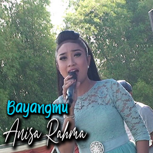 Download Lagu Anisa Rahma - Bayangmu MP3 Download Lagu Anisa Rahma - Bayangmu MP3