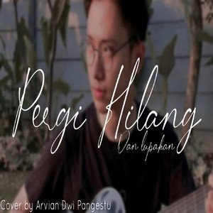 Download Lagu Arvian Dwi Pangestu - Pergi Hilang Dan Lupakan MP3
