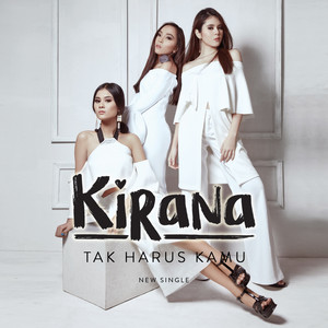 Download Lagu Kirana - Tak Harus Kamu MP3 Download Lagu Kirana - Tak Harus Kamu MP3