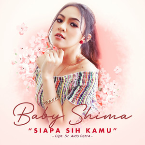 Download Lagu Baby Shima - Siapa Sih Kamu MP3