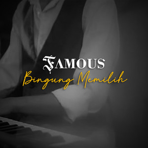 Download Lagu Famous - Bingung Memilih MP3 Download Lagu Famous - Bingung Memilih MP3