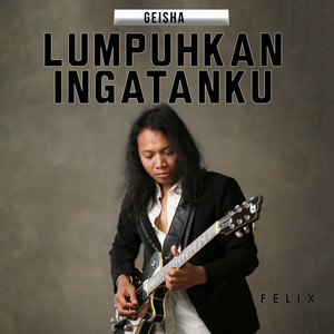 Download Lagu Felix Irwan - Lumpuhkan Ingatanku MP3 Download Lagu Felix Irwan - Lumpuhkan Ingatanku MP3