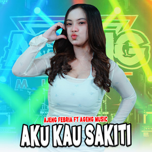 Download Lagu Ajeng Febria, Ageng Music - Aku Kau Sakiti MP3 Download Lagu Ajeng Febria, Ageng Music - Aku Kau Sakiti MP3