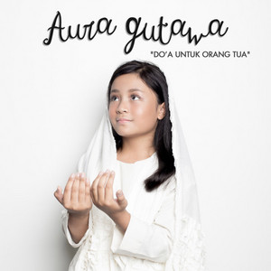 Download Lagu Aura Gutawa - Doa Untuk Orang Tua MP3 Download Lagu Aura Gutawa - Doa Untuk Orang Tua MP3