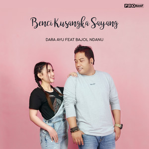 Download Lagu Dara Ayu, Bajol Ndanu - Benci Kusangka Sayang MP3 Download Lagu Dara Ayu, Bajol Ndanu - Benci Kusangka Sayang MP3