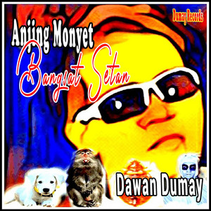 Download Lagu Dawan Dumay - Anjing Monyet Bangsat Setan MP3 Download Lagu Dawan Dumay - Anjing Monyet Bangsat Setan MP3