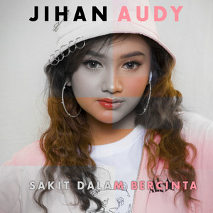 Download Lagu Jihan Audy - Sakit Dalam Bercinta MP3 Download Lagu Jihan Audy - Sakit Dalam Bercinta MP3