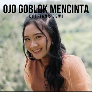 Download Lagu Lutfiana Dewi - Ojo Goblok Mencinta MP3 Download Lagu Lutfiana Dewi - Ojo Goblok Mencinta MP3