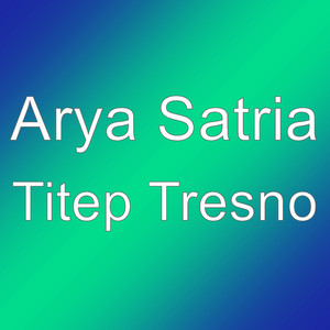 Download Lagu Arya Satria - Titep Tresno MP3 Download Lagu Arya Satria - Titep Tresno MP3