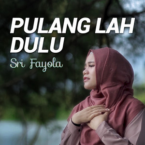 Download Lagu Sri Fayola - Pulang Lah Dulu MP3 Download Lagu Sri Fayola - Pulang Lah Dulu MP3