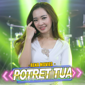 Download Lagu Rena Movies, Ageng Music - Potret Tua MP3 Download Lagu Rena Movies, Ageng Music - Potret Tua MP3
