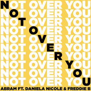 Download Lagu ABRAM, Daniela Nicole, Freddie B - Not Over You (feat. Daniela Nicole & Freddie B) MP3 Download Lagu ABRAM, Daniela Nicole, Freddie B - Not Over You (feat. Daniela Nicole & Freddie B) MP3