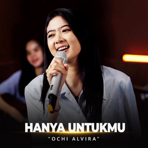 Download Lagu Ochi Alvira - Hanya Untukmu MP3 Download Lagu Ochi Alvira - Hanya Untukmu MP3