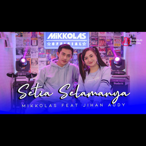 Download Lagu Mikkolas, Jihan Audy - Setia Selamanya MP3