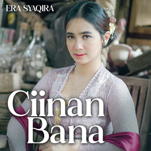 Download Lagu Era Syaqira - Ciinan Bana MP3 Download Lagu Era Syaqira - Ciinan Bana MP3