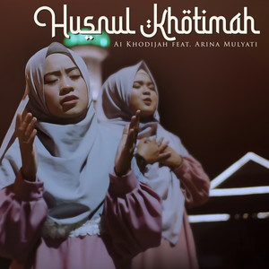 Download Lagu Ai Khodijah, Arina Mulyati - Husnul Khotimah MP3 Download Lagu Ai Khodijah, Arina Mulyati - Husnul Khotimah MP3