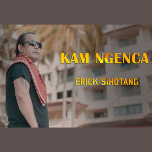 Download Lagu Erick Sihotang - Kam Ngenca MP3 Download Lagu Erick Sihotang - Kam Ngenca MP3