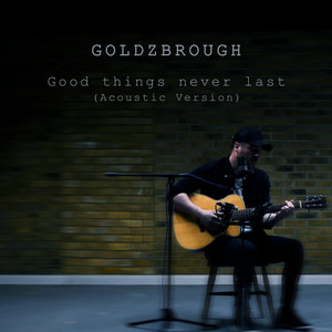 Download Lagu GOLDZBROUGH - Good Things Never Last - Acoustic Version MP3 Download Lagu GOLDZBROUGH - Good Things Never Last - Acoustic Version MP3
