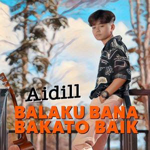Download Lagu Aidill - Balaku Bana Bakato Baiak MP3