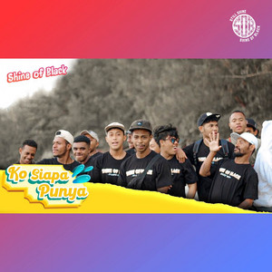 Download Lagu Shine Of Black - Ko Siapa Punya MP3
