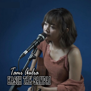 Download Lagu Tami Aulia - Kasih Tak Sampai MP3 Download Lagu Tami Aulia - Kasih Tak Sampai MP3