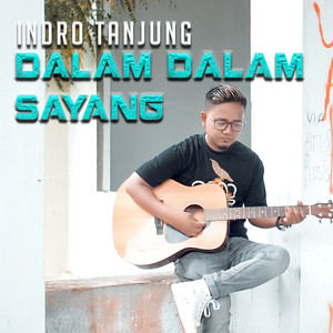 Download Lagu Indro Tanjung - DALAM DALAM SAYANG MP3