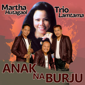 Download Lagu Martha Hutagaol, Trio Lamtama - Anak Na Burju MP3 Download Lagu Martha Hutagaol, Trio Lamtama - Anak Na Burju MP3