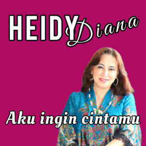 Download Lagu Heidy Diana - Aku Ingin Cintamu MP3 Download Lagu Heidy Diana - Aku Ingin Cintamu MP3