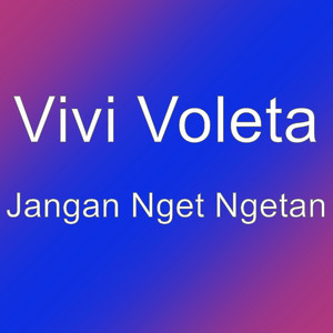 Download Lagu Vivi Voleta - Jangan Nget Ngetan MP3 Download Lagu Vivi Voleta - Jangan Nget Ngetan MP3