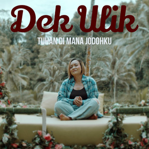 Download Lagu Dek Ulik - Tuhan Dimana Jodohku MP3 Download Lagu Dek Ulik - Tuhan Dimana Jodohku MP3