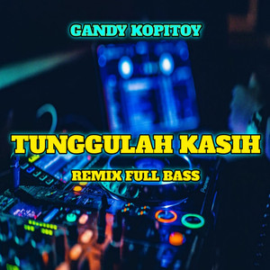 Download Lagu GANDY KOPITOY - Tunggulah Kasih - Remix MP3 Download Lagu GANDY KOPITOY - Tunggulah Kasih - Remix MP3