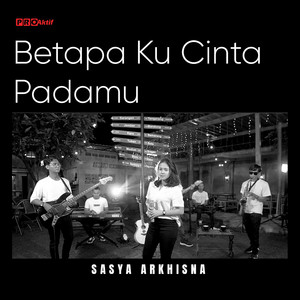 Download Lagu Sasya Arkhisna - Betapa Ku Cinta Padamu MP3