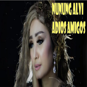 Download Lagu Nunung Alvi - Adios Amigos MP3 Download Lagu Nunung Alvi - Adios Amigos MP3