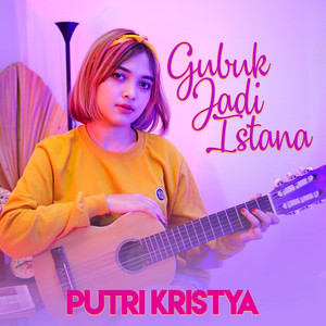 Download Lagu Putri Kristya - Gubuk Jadi Istana MP3 Download Lagu Putri Kristya - Gubuk Jadi Istana MP3