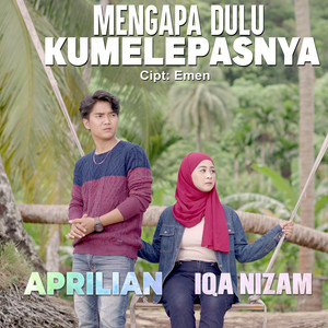 Download Lagu Aprilian, Iqa Nizam - Mengapa Dulu Kumelepasnya MP3 Download Lagu Aprilian, Iqa Nizam - Mengapa Dulu Kumelepasnya MP3