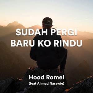 Download Lagu Hood Romel, Ahmad Narawie - Sudah Pergi Baru Ko Rindu MP3