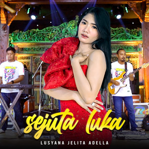 Download Lagu Lusyana Jelita Adella - Sejuta Luka MP3 Download Lagu Lusyana Jelita Adella - Sejuta Luka MP3