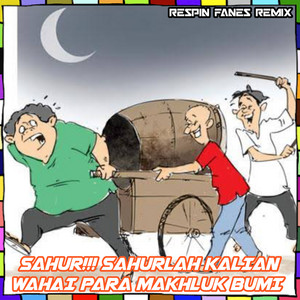 Download Lagu Respin Fanes Remix - SAHUR!!! SAHURLAH KALIAN WAHAI PARA MAKHLUK BUMI MP3
