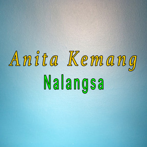 Download Lagu Anita Kemang - Nalangsa MP3 Download Lagu Anita Kemang - Nalangsa MP3