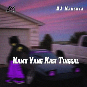 Download Lagu DJ Nansuya - Kamu Yang Kasi Tinggal MP3 Download Lagu DJ Nansuya - Kamu Yang Kasi Tinggal MP3