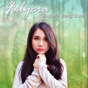 Download Lagu Felycia - Seperti Yang Dulu MP3 Download Lagu Felycia - Seperti Yang Dulu MP3