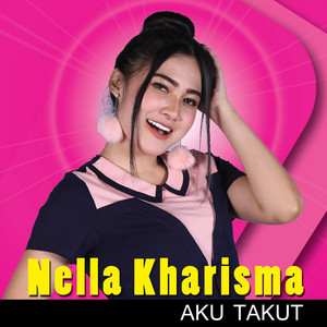 Download Lagu Nella Kharisma - Aku Takut MP3 Download Lagu Nella Kharisma - Aku Takut MP3